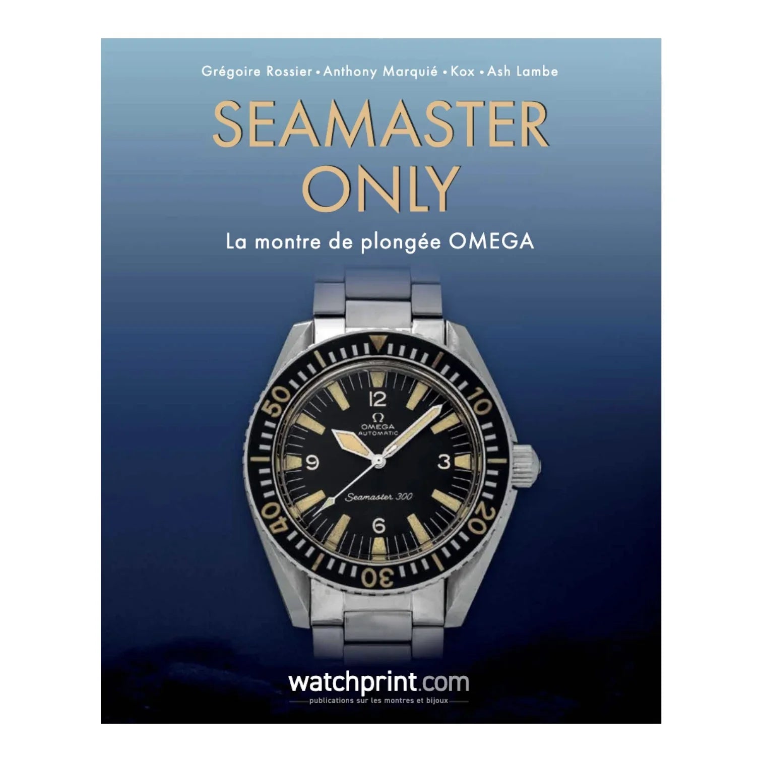 Seamaster Only – La montre de plongée OMEGA – Version française - livre horlogerie